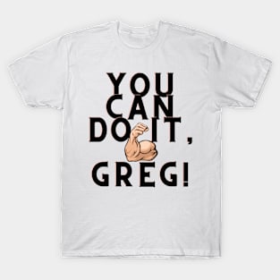 you can do it, Greg T-Shirt